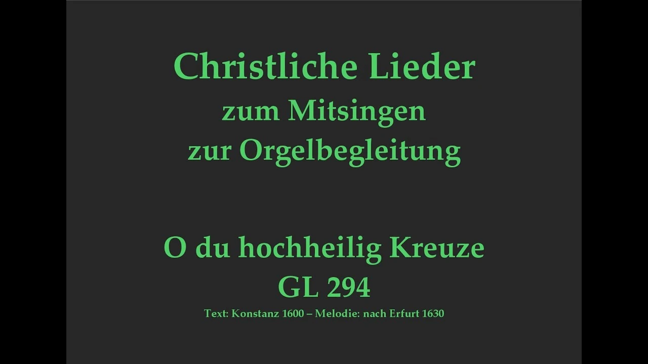 O du hochheilig Kreuze GL 294 Passionslied zum Mitsingen mit Orgelbegleitung und eingeblendetem Text